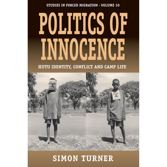 Pre-Owned Politics of Innocence: Hutu Identity, Conflict and Camp Life (Hardcover) by Simon Turner