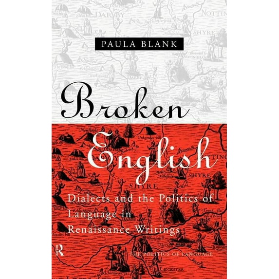 Politics of Language Broken English: Dialects and the Politics of Language in Renaissance Writings, (Hardcover)