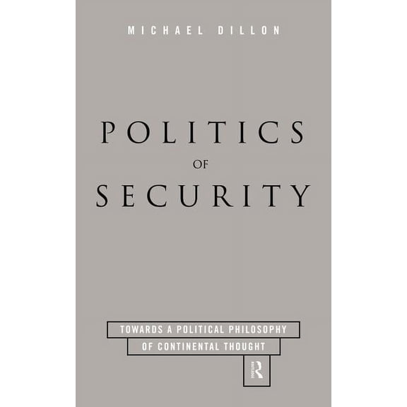 Politics of Security: Towards a Political Phiosophy of Continental Thought, (Hardcover)