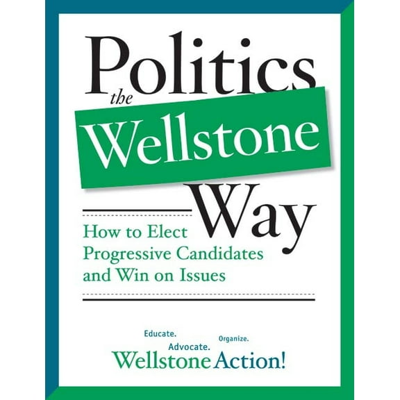 Politics the Wellstone Way : How to Elect Progressive Candidates and Win on Issues (Paperback)