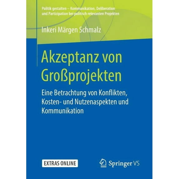 Politik Gestalten - Kommunikation, Delib Akzeptanz Von GroÃprojekten: Eine Betrachtung Von Konflikten, Kosten- Und Nutzenaspekten Und Kommunikation, (Paperback)