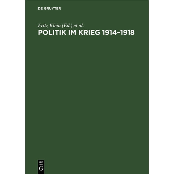 Politik Im Krieg 1914-1918: Studien Zur Politik Der Deutschen Errschenden Klassen Im Ersten Weltkrieg. Sammelband, (Hardcover)