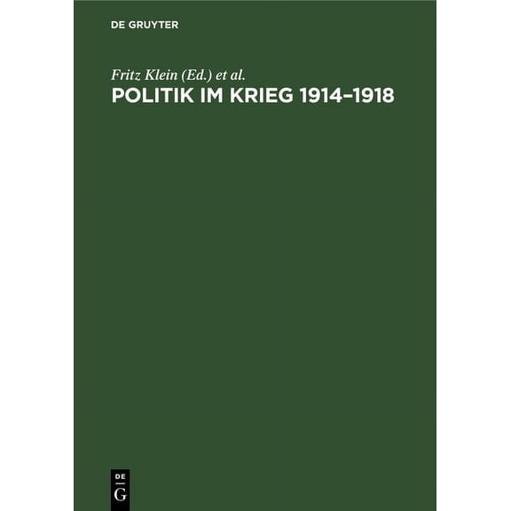 Politik Im Krieg 1914-1918: Studien Zur Politik Der Deutschen Errschenden Klassen Im Ersten Weltkrieg. Sammelband, (Hardcover)