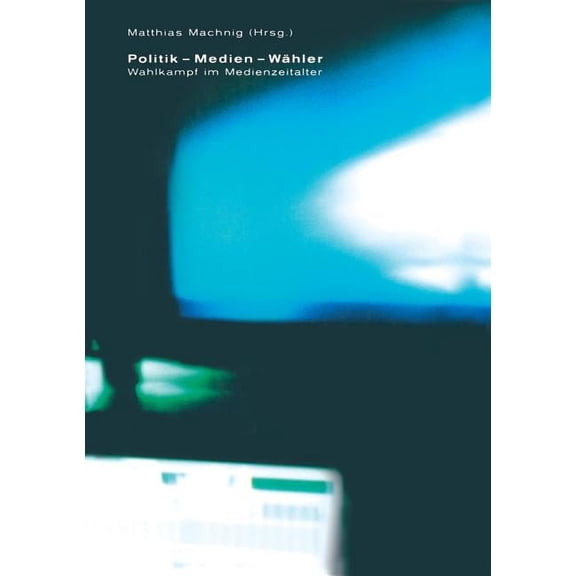 Politik -- Medien -- Whler: Wahlkampf Im Medienzeitalter, (Paperback)
