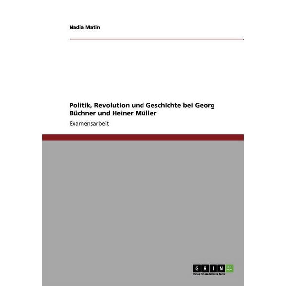 Politik, Revolution und Geschichte bei Georg Bchner und Heiner Mller (Paperback)