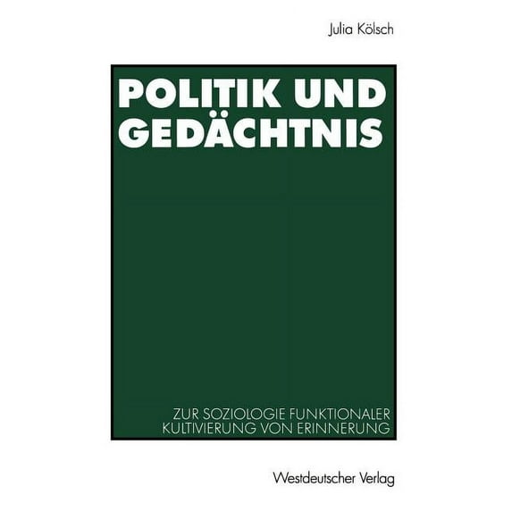 Politik Und Gedächtnis: Zur Soziologie Funktionaler Kultivierung Von Erinnerung, (Paperback)