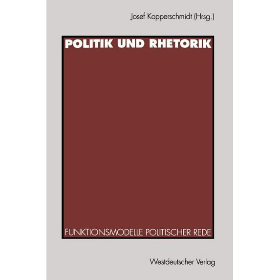 Politik Und Rhetorik: Funktionsmodelle Politischer Rede, (Paperback)