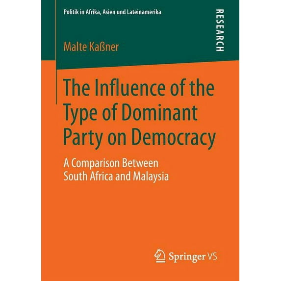 Politik in Afrika, Asien Und Lateinameri The Influence of the Type of Dominant Party on Democracy: A Comparison Between South Africa and Malaysia, (Paperback)