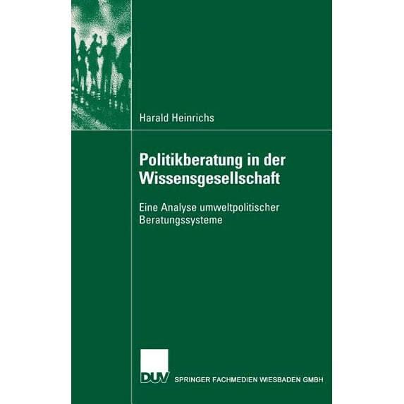 Politikberatung in Der Wissensgesellschaft: Eine Analyse Umweltpolitischer Beratungssysteme, (Paperback)