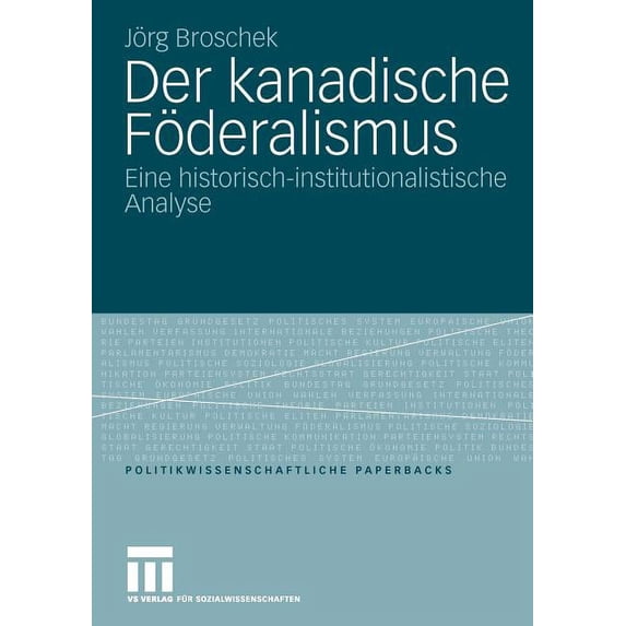 Politikwissenschaftliche Paperbacks Der Kanadische Föderalismus: Eine Historisch-Institutionalistische Analyse, Book 40, (Paperback)