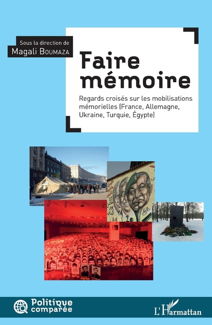 Politique ComparÃ©e Faire mÃ©moire: Regard croisÃ© sur les mobilisations mÃ©morielles (France, Allemagne, Ukraine, Turquie, Ãgypte), (Paperback)