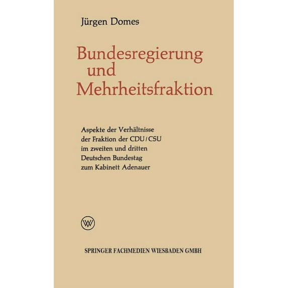 Politische Forschungen Mehrheitsfraktion Und Bundesregierung: Aspekte Des Verhältnisses Der Fraktion Der Cdu/CSU Im Zweiten Und Dritten Deutsch, Book 5, (Paperback)