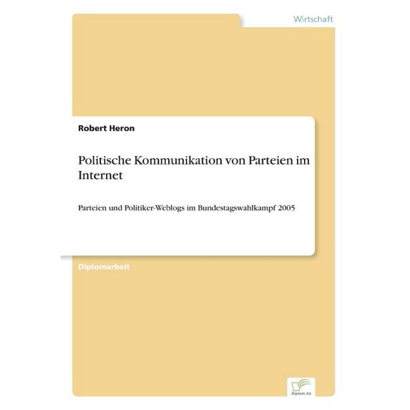 Politische Kommunikation von Parteien im Internet: Parteien und Politiker-Weblogs im Bundestagswahlkampf 2005, (Paperback)