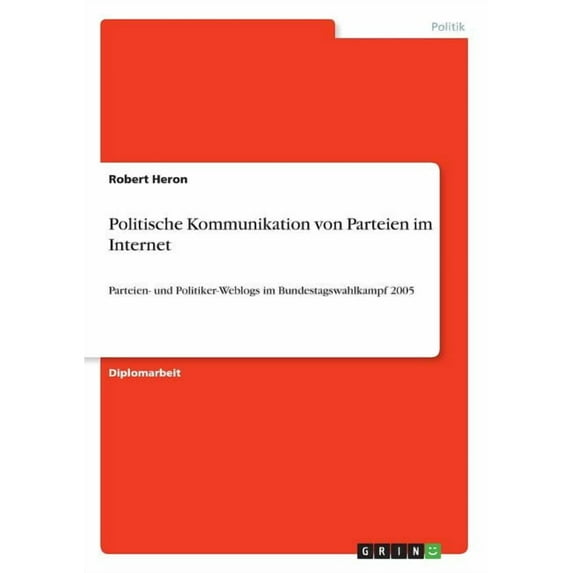 Politische Kommunikation von Parteien im Internet : Parteien- und Politiker-Weblogs im Bundestagswahlkampf 2005 (Paperback)