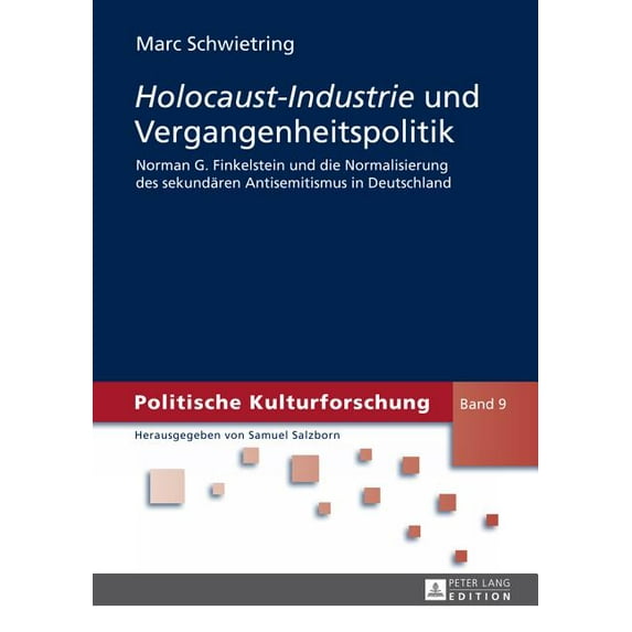 Politische Kulturforschung: Holocaust-Industrie und Vergangenheitspolitik: Norman G. Finkelstein und die Normalisierung des sekundaeren Antisemitismus in Deutschland (Hardcover)