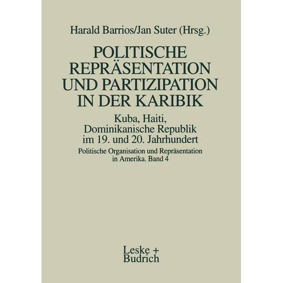 Politische Organisation Und Repräsentati Politische Repräsentation Und Partizipation in Der Karibik. Kuba, Haiti, Dominikanische Republik Im 19. Und 20. Jahrhund, Book 4, (Paperback)