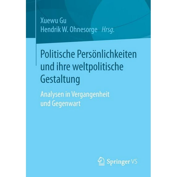 Politische Persönlichkeiten Und Ihre Weltpolitische Gestaltung: Analysen in Vergangenheit Und Gegenwart, (Paperback)