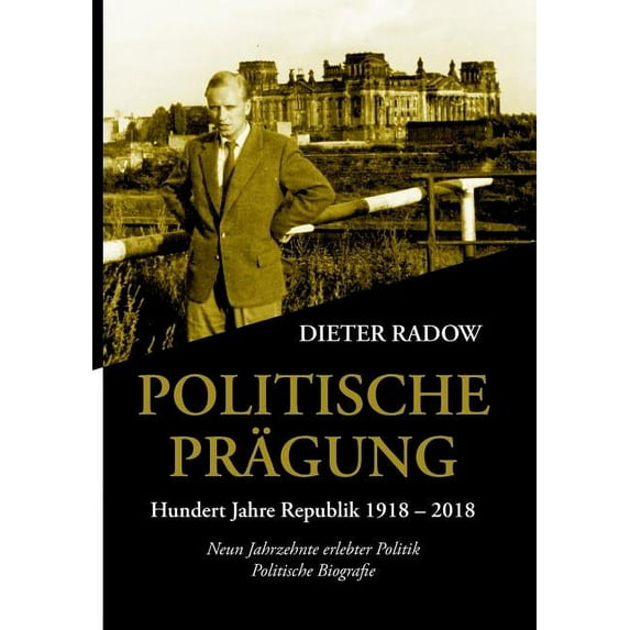 Politische Prägung: Neun Jahrzehnte erlebte Politik, (Paperback)
