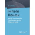 thumbnail image 1 of Politische Theologie: BeitrÃ¤ge Zum Untrennbaren Zusammenhang Zwischen Religion Und Politik, (Paperback), 1 of 1