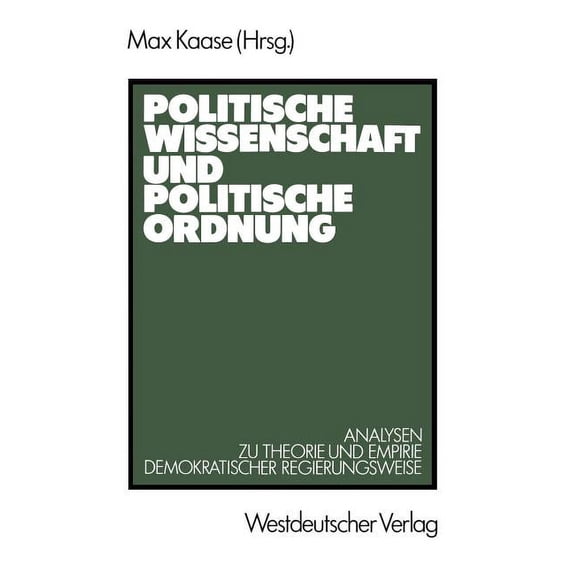 Politische Wissenschaft Und Politische Ordnung: Analysen Zu Theorie Und Empirie Demokratischer Regierungsweise, (Paperback)