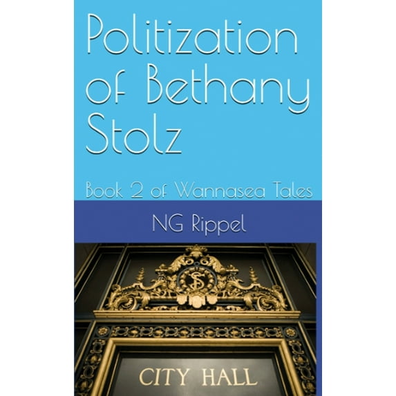 Politization of Bethany Stolz: Book 2 of Wannasea Tales, (Hardcover)
