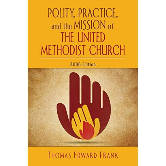 Pre-Owned Polity, Practice, and the Mission of the United Methodist Church : 2006 Edition (Paperback) 9780687335312