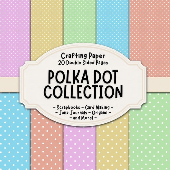 Polka Dot Collection Scrapbook Crafting Paper: 20 Double Sided Pages of Polka Dotty Designs Scrapbooking Paper For Junk , (Paperback)