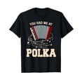 thumbnail image 1 of Polka Shirt Funny I Love Polka Music Polka Lover Gift Black T-Shirt, 1 of 5