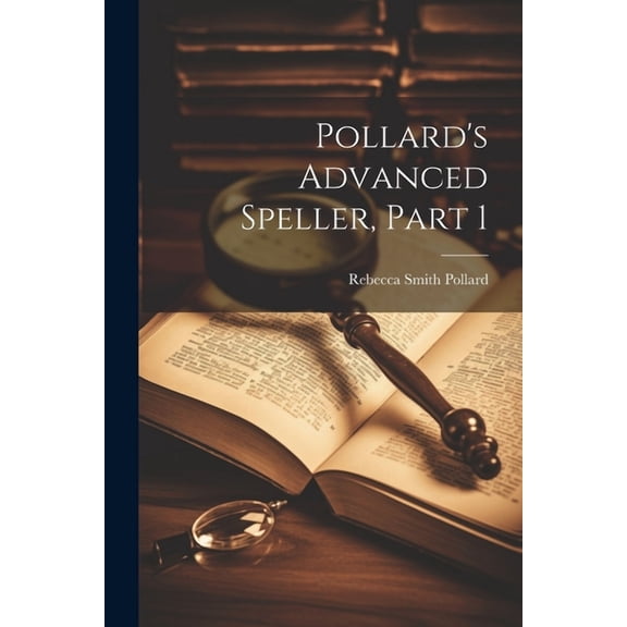 Pollard's Advanced Speller, Part 1, (Paperback)