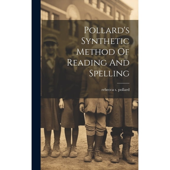 Pollard's Synthetic Method Of Reading And Spelling, (Hardcover)
