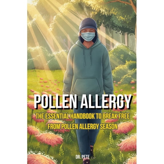 Pollen Allergy: The Essential Handbook to Break Free from Pollen Allergy Season, (Paperback)