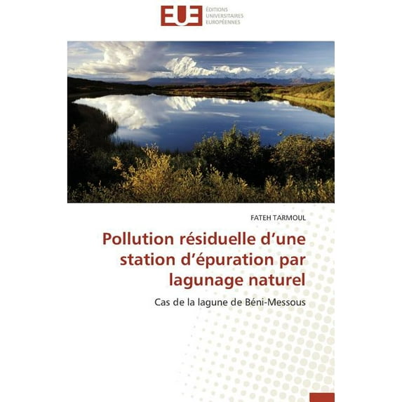 Omn.Univ.Europ.: Pollution Résiduelle D Une Station D Épuration Par Lagunage Naturel (Paperback)