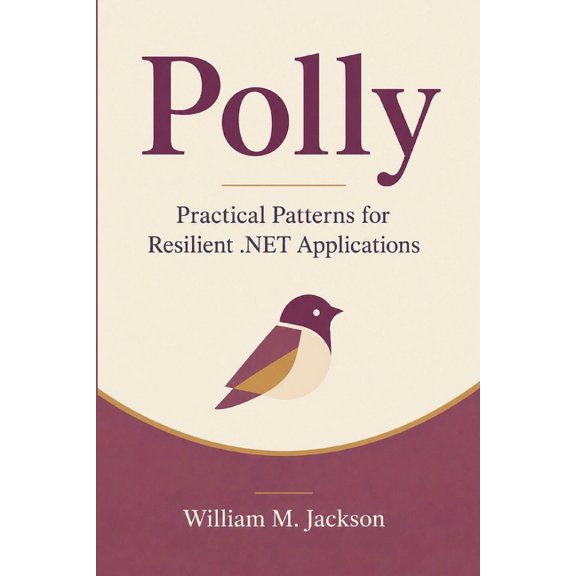 Polly: Practical Patterns for Resilient .NET Applications, (Paperback)