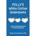 thumbnail image 1 of Polly's White Cotton Underpants: and how they finally became her black silky panties, (Paperback), 1 of 1