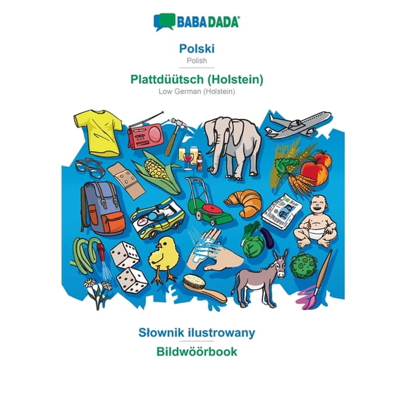 Polski - Plattdtsch (Holstein), Slownik ilustrowany: BABADADA Polish - Low German (Holstein), visual dictionary, (Paperback)