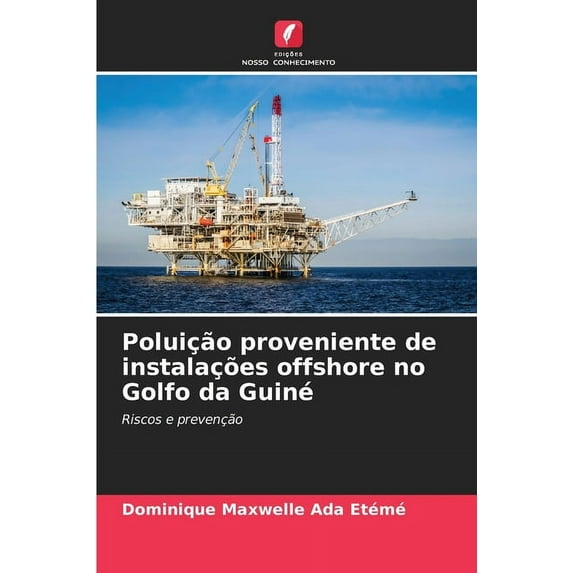 Poluição proveniente de instalações offshore no Golfo da Guiné (Paperback)