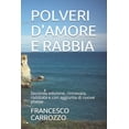 thumbnail image 1 of Polveri d'amore e rabbia: Seconda edizione, rinnovata, rivisitata e con aggiunta di nuove poesie ., (Paperback), 1 of 1