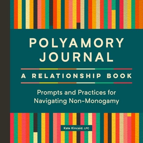Pre-Owned Polyamory Journal: A Relationship Book: Prompts and Practices for Navigating Non-Monogamy (Paperback) 1638073775 9781638073772
