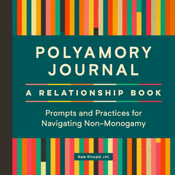 Polyamory Journal: A Relationship Book: Prompts and Practices for Navigating Non-Monogamy, (Paperback)