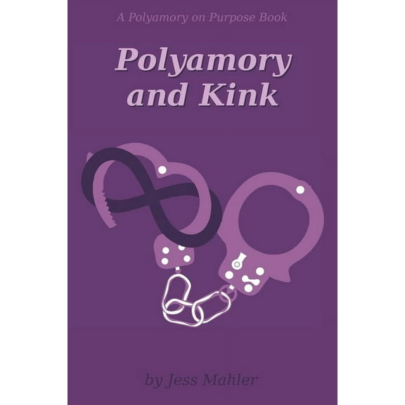Polyamory on Purpose Guides: Polyamory and Kink (Paperback)