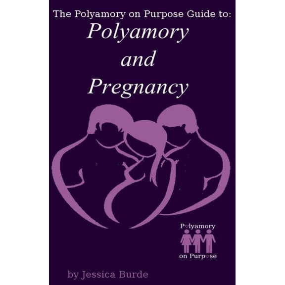 Polyamory on Purpose Guides Polyamory and Pregnancy, Book 1, (Paperback)