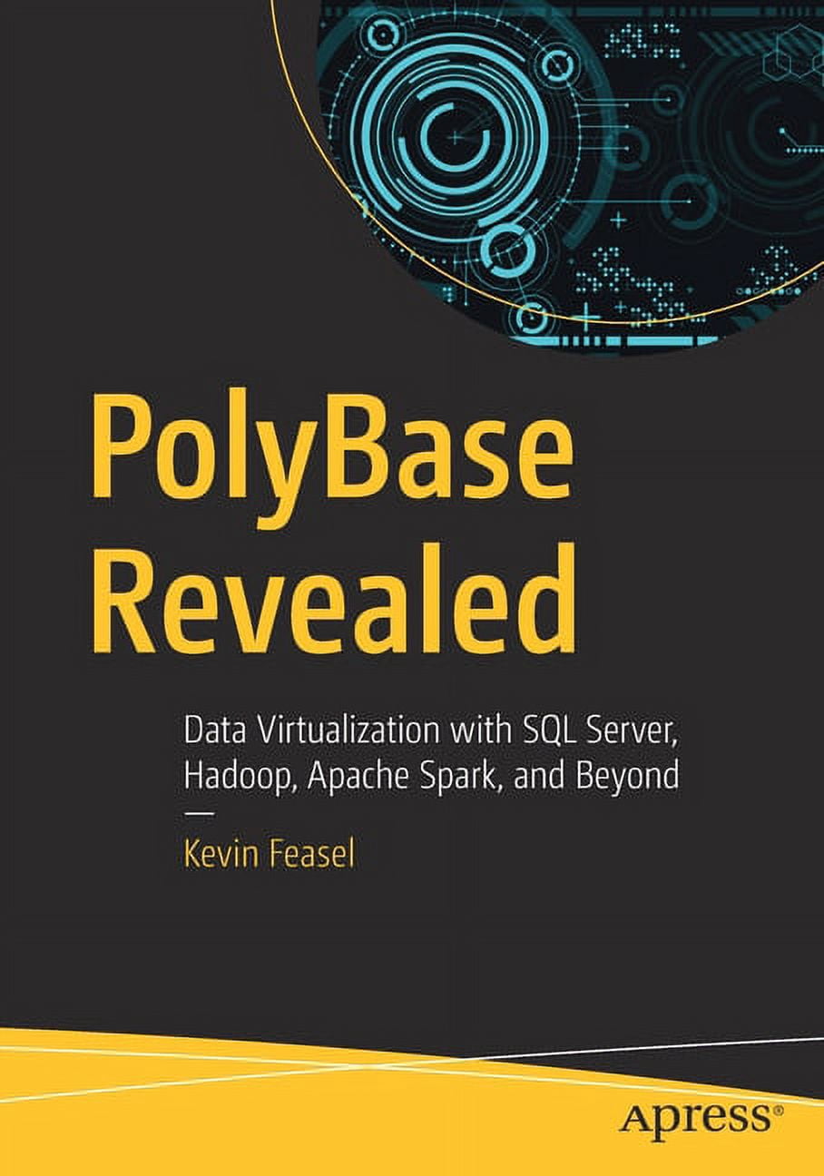 Polybase Revealed: Data Virtualization with SQL Server, Hadoop, Apache ...