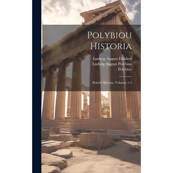 Polybiou Historia: Polybii Historia, Volumes 1-2, (Hardcover)