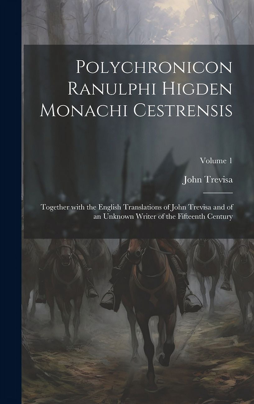 Polychronicon Ranulphi Higden Monachi Cestrensis: Together with the ...