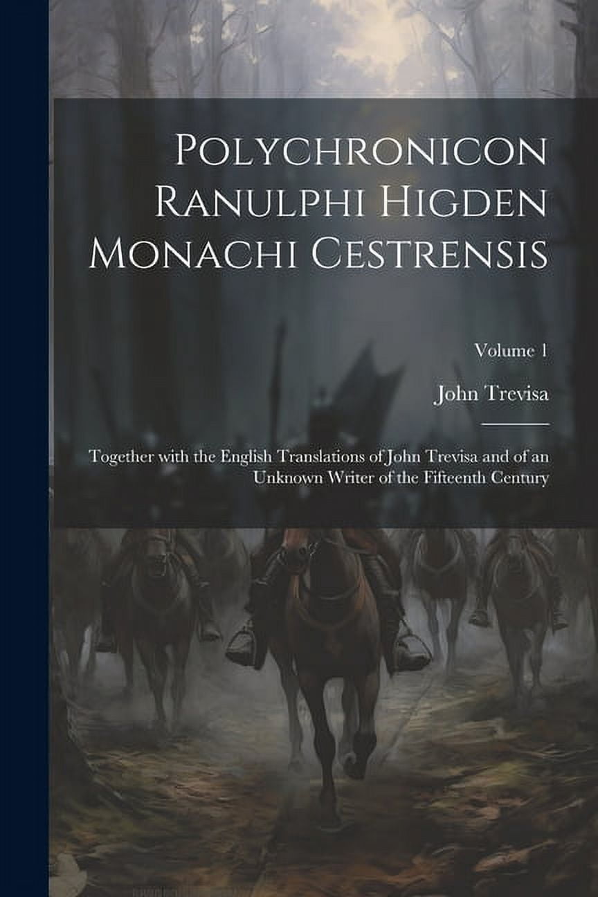 Polychronicon Ranulphi Higden Monachi Cestrensis : Together with the ...