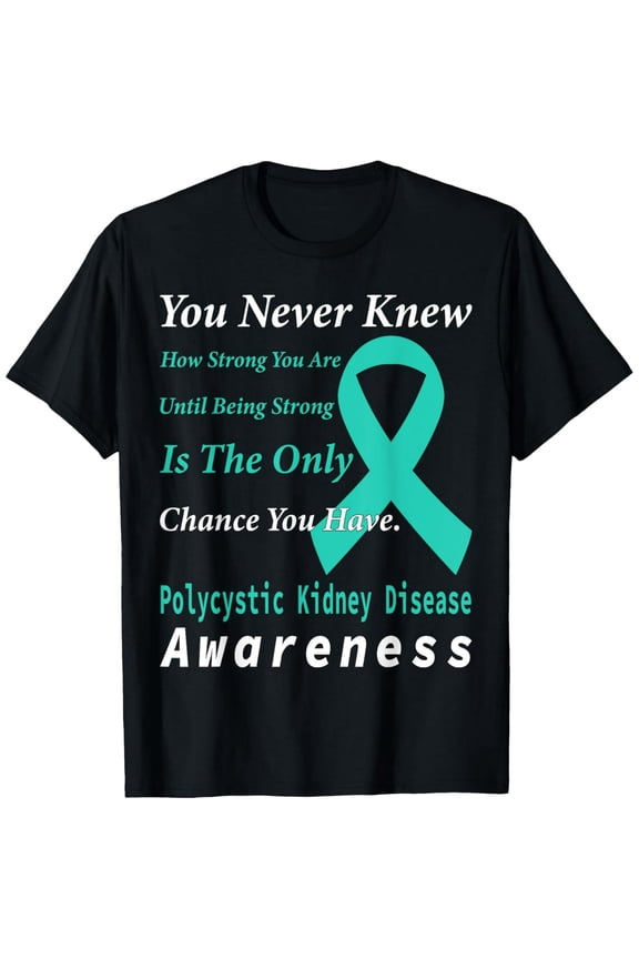 Polycystic Kidney Disease PKD Awareness Support Quote Family T-Shirt