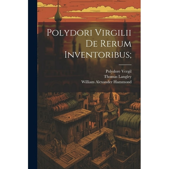 Polydori Virgilii De Rerum Inventoribus; (Paperback)