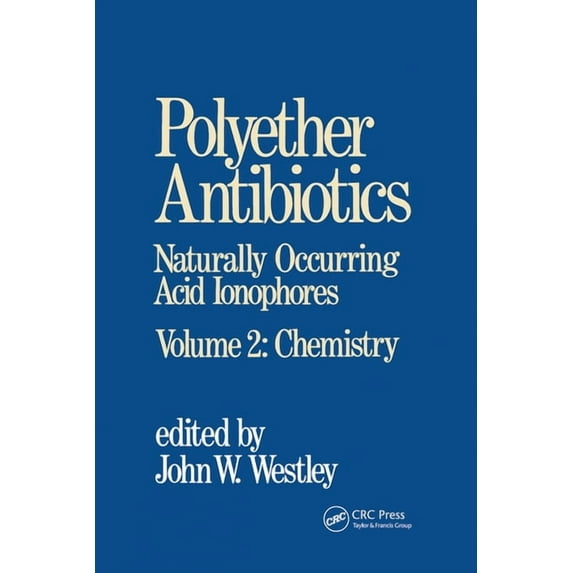 Polyether Antibiotics: Naturally Occurring Acid Ionophores--Volume 2: Chemistry, (Paperback)