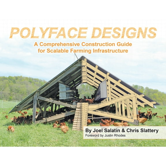 Polyface Designs: A Comprehensive Construction Guide for Scalable Farming Infrastructure, (Paperback)