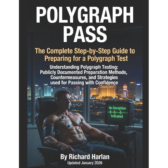 Information Defense Polygraph Pass: Understanding Polygraph Testing: Publicly Documented Preparation Methods, Countermeasures, and Scientifi, (Paperback)